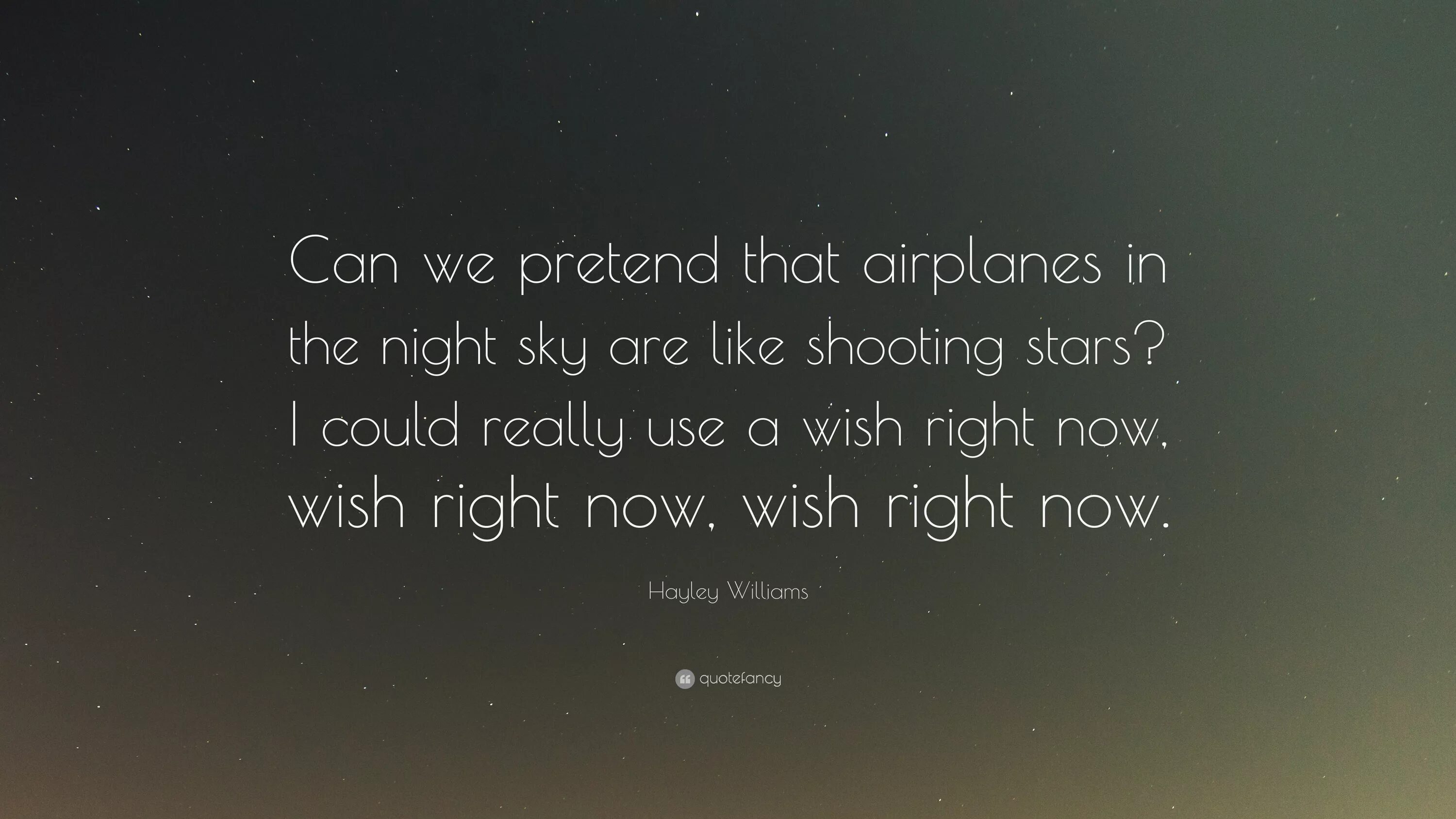 We could be stars. Can we Pretend that Airplanes in the Night Sky are like shooting Stars. Can we Pretend that. Can we Pretend that Night Sky. Can we Pretend that Airplanes.