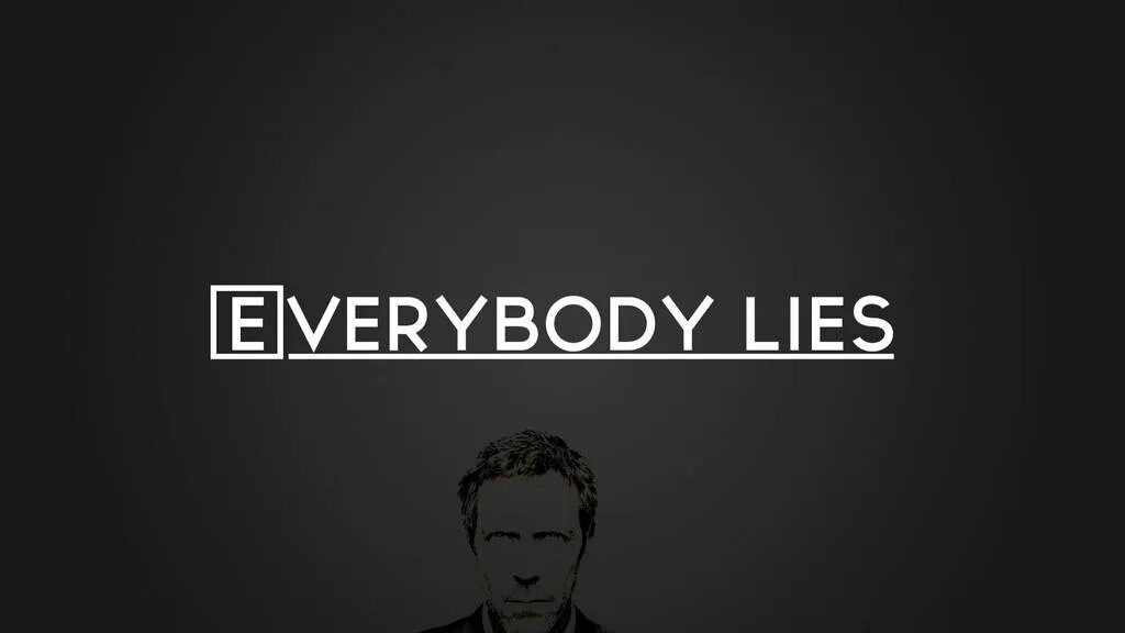 Самбука я все лгу. Доктор хаус. хаус все лгут. everybody lies. everybody lies картинка.