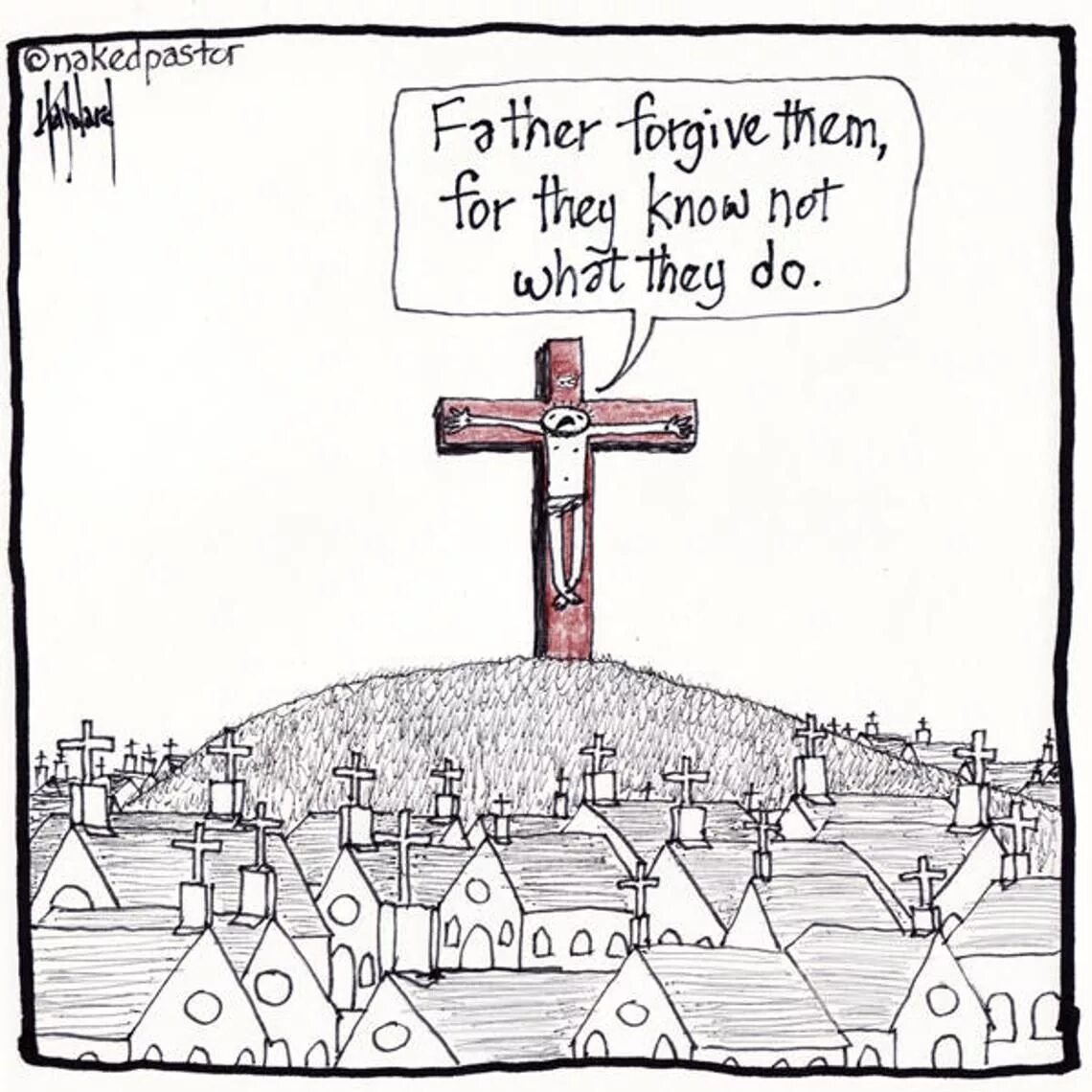 What to they know. Father forgive them for they know not what they do. христианские комиксы. черный юмор церковь картинки. forgive them father what did done.