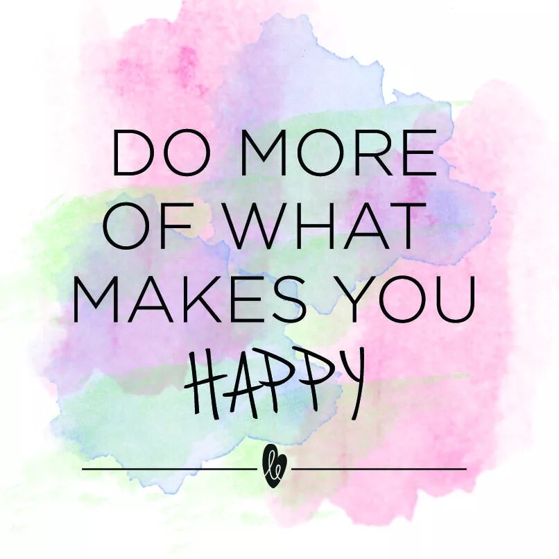What makes you you are right. Do more of what makes you Happy. Makes you Happy. Вдохновляющие цитаты на английском. What makes you Happy.