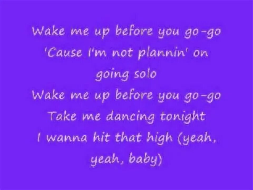 Before you go текст. Песня Wake me up. Wake me up before you go. Wake me up before you ho-ho перевод.