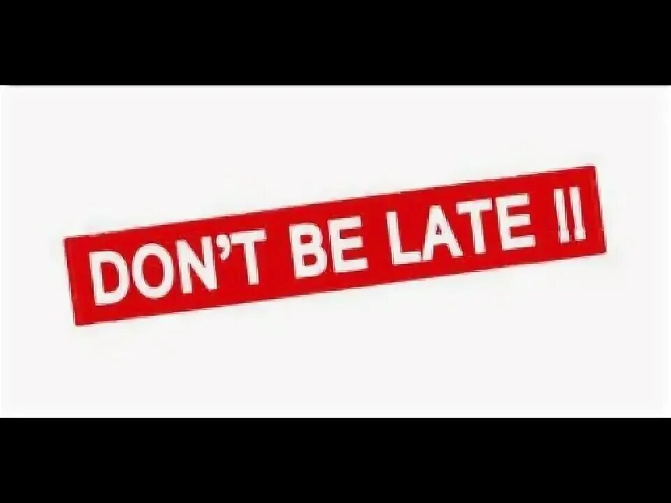 Dad don t be late. Don t be late. don&#039;t be late picture. don&#039;t be. не опаздывать (don&#039;t be late).