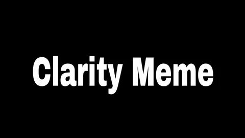 Clarity meme