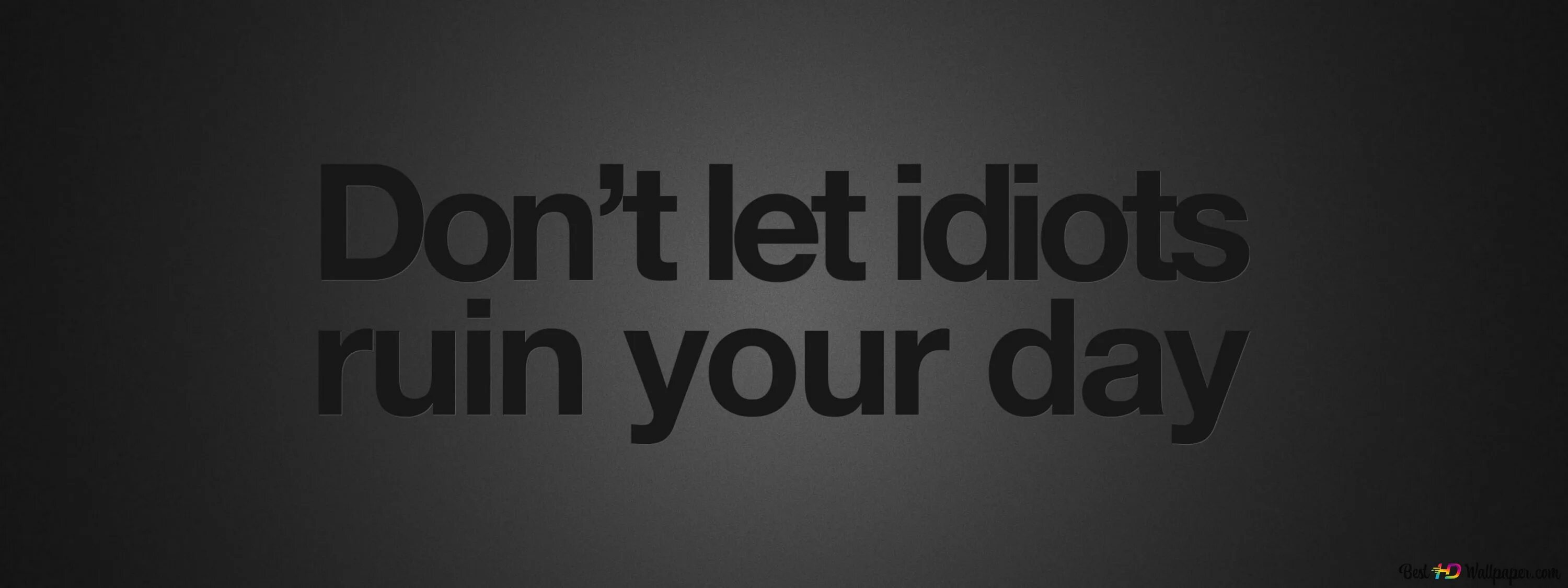 Don't Let Idiots Ruin your. Don't Let Idiots Ruin your Day обои на айфон. Don't Let Idiots Ruin your Day перевод. Don't Let anyone Ruin your Day Ruin it yourself. Yours day ru