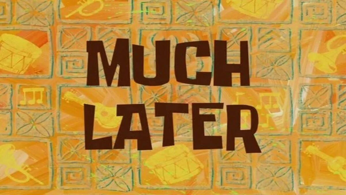 Try again in a few minutes. Much later. картинки much later. few hours later спанч боб. two days later спанч боб.