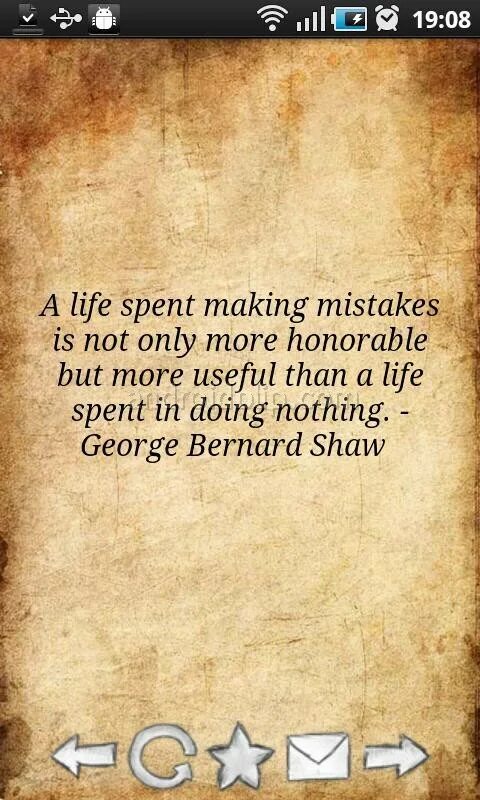 A Life spent making mistakes is not only more Honorable, but more useful than a Life spent doing nothing.. “Always forgive your Enemies; nothing annoys them so much.” ― Oscar Wilde. Love to Faults is always Blind always is to Joy inclined and Breaks all Chains from every Mind. Spent my life