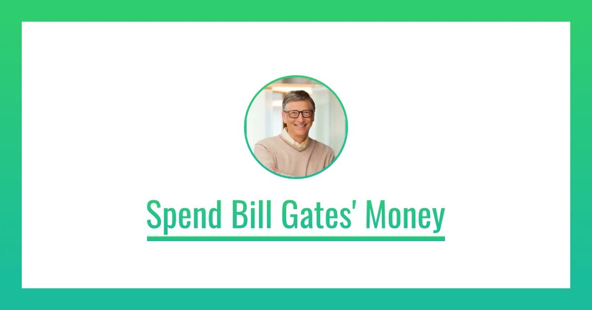 Spend Bill Gates. Spend Bill Gates money. Bill Gates Neal fun spend. Neal fun потратьте деньги Билла Гейтса.
