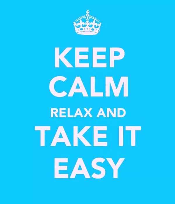 Калм релакс. Calm down. Keep Calm and Relax. Keep Calm and take it easy.