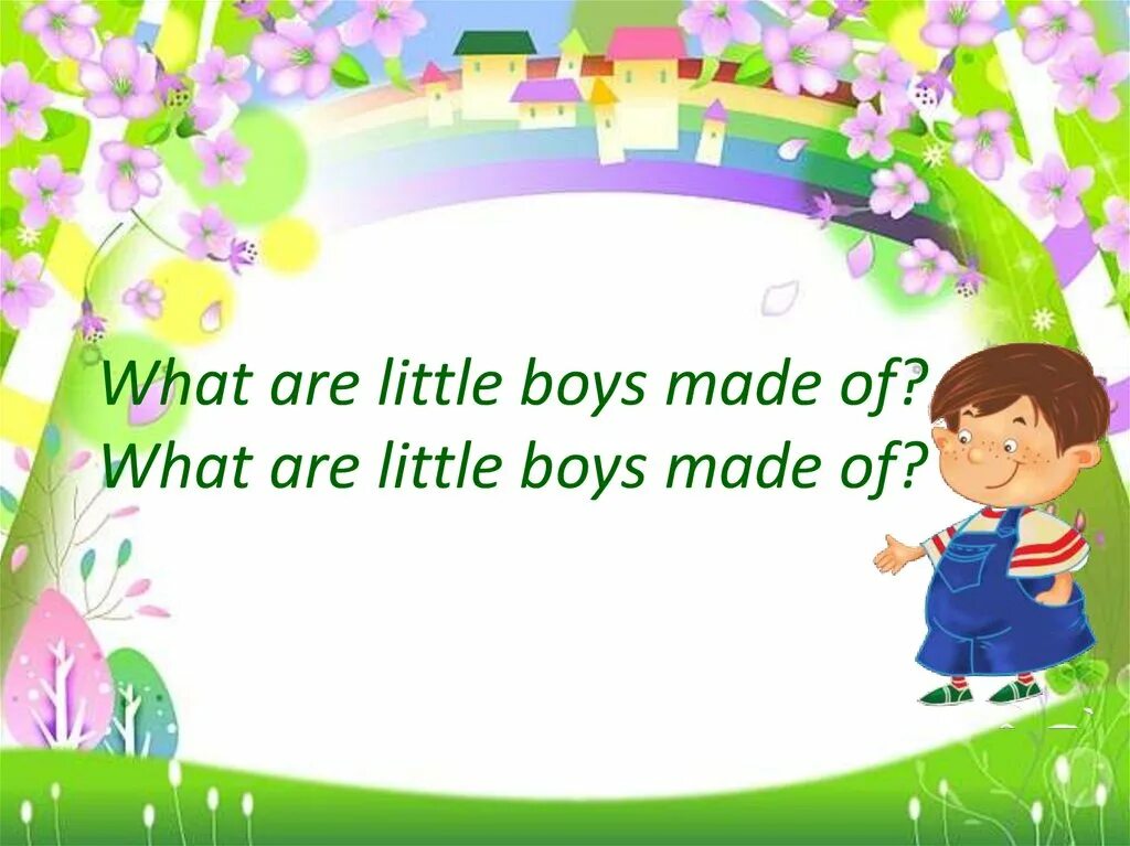 Been is a little boy. What are the boys made of. What are little boys made of текст. Слайды для стиха what are little boys made of. Repeat after the teacher what are little boys made of made.