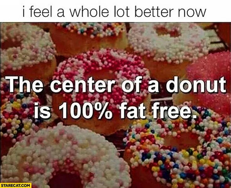 Donuts fat. Quite true