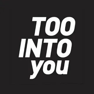 Too into you