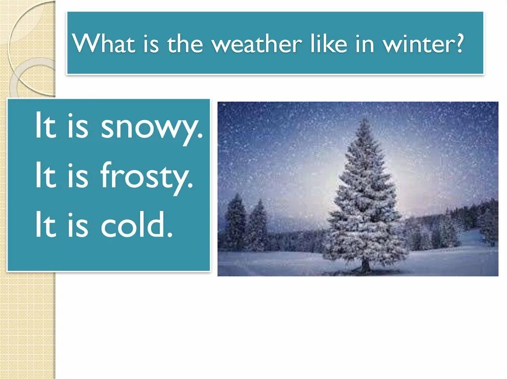 What is the weather. What the weather like. What is the weather in Winter. What's the weather like in Winter.