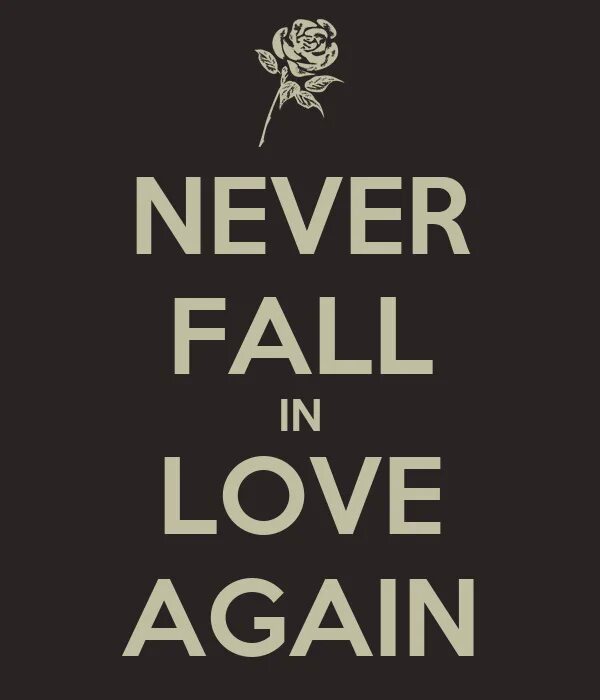 Never Fall in Love. Never Love again. Never Love картинки. To Fall in Love. Love never falls перевод