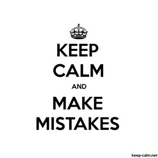 the KEEP CALM AND MAKE MISTAKES KEEP CALM net, if you desire much a lot e.....