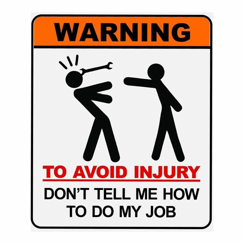 Warning to avoid injury don't tell me how to do my job. To avoid injury. Warning don't tell me how to do my job. Смешные вывески варнинг. Tell tell sign