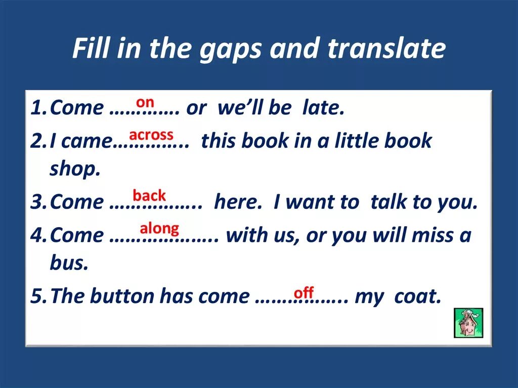 Fill in the gaps with off. Fill in Фразовый глагол. Предложения с fill in. Come back Фразовый глагол. Фразовый глагол come back come across come out come Round.