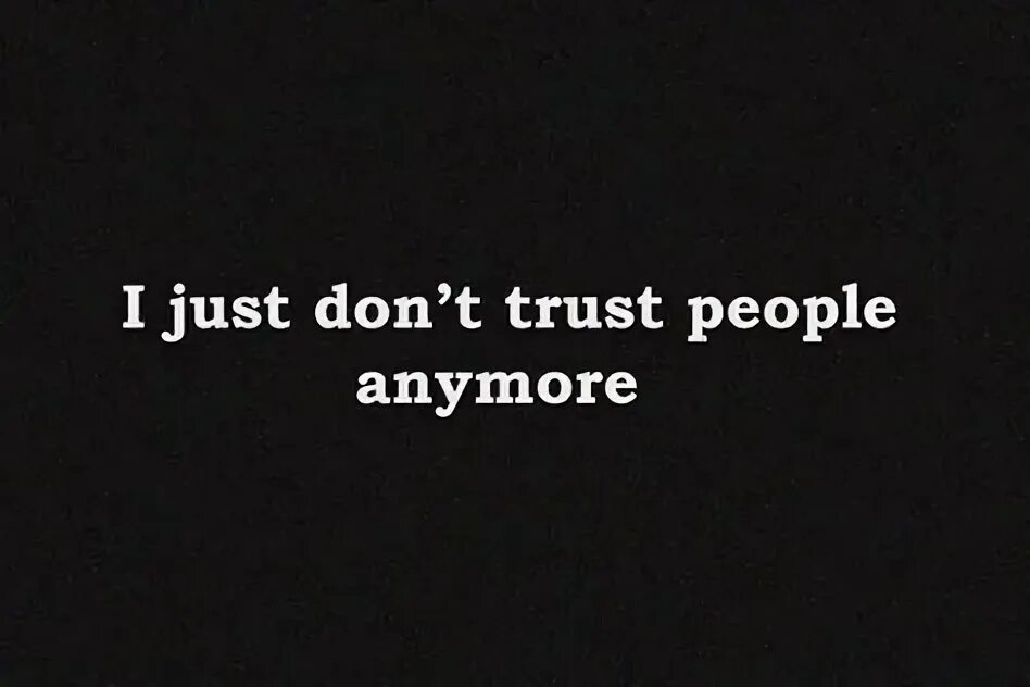 I don t do it anymore. Don&#039;t trust. don&#039;t trust people. don&#039;t trust me перевод. don&#039;t trust people bible.