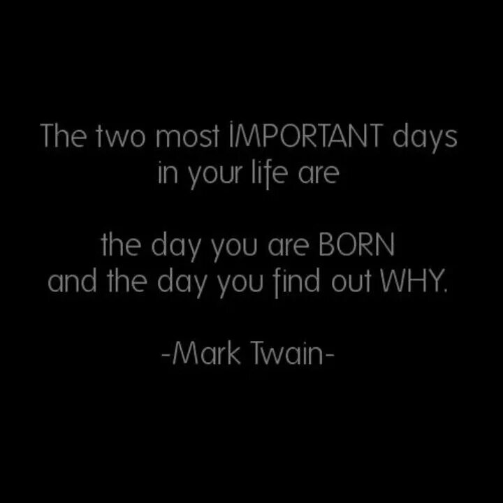 Out why перевод. «the two most important days in your life are the day you are born and the day you find out why». (mark twain). two most important days. the two most important days in your life. марк твен the two most important days in your life перевод.