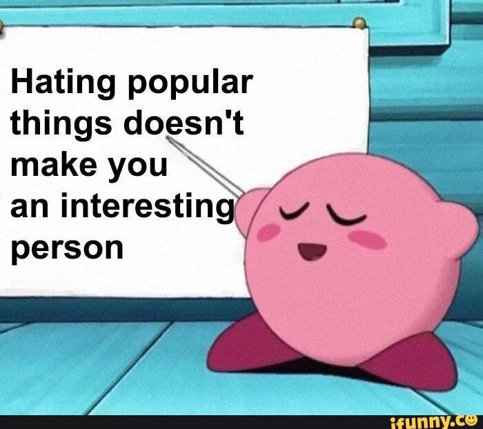 Doesn t ru. Hating popular things. Hate popular things. Hating popular things doesn't make you an interesting person. Hate popular things doesn't make you interested person.