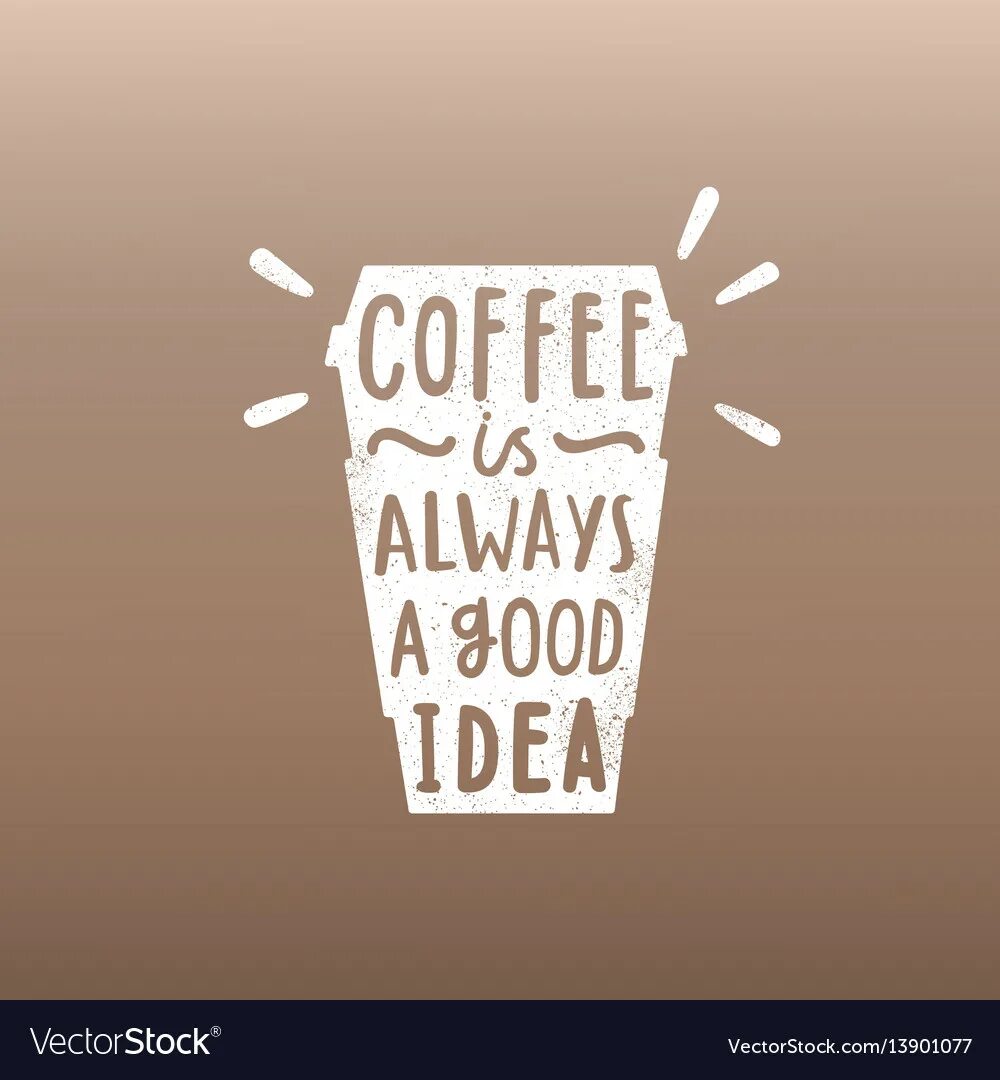 My good ideas. Кофе всегда хорошая идея. Coffee always a good idea. На кружке Coffee is always a good idea. Табличкк coffe is always a good idea.