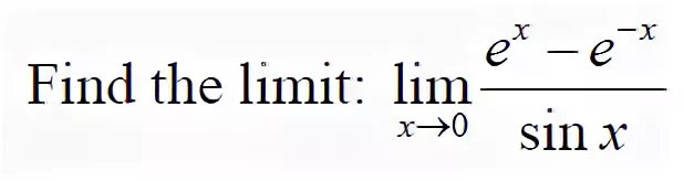 Lim e^x. Lim(e^x-e^-x)/Ln(1+x). X стремится к 0. Lim 1-e -x /sinx.