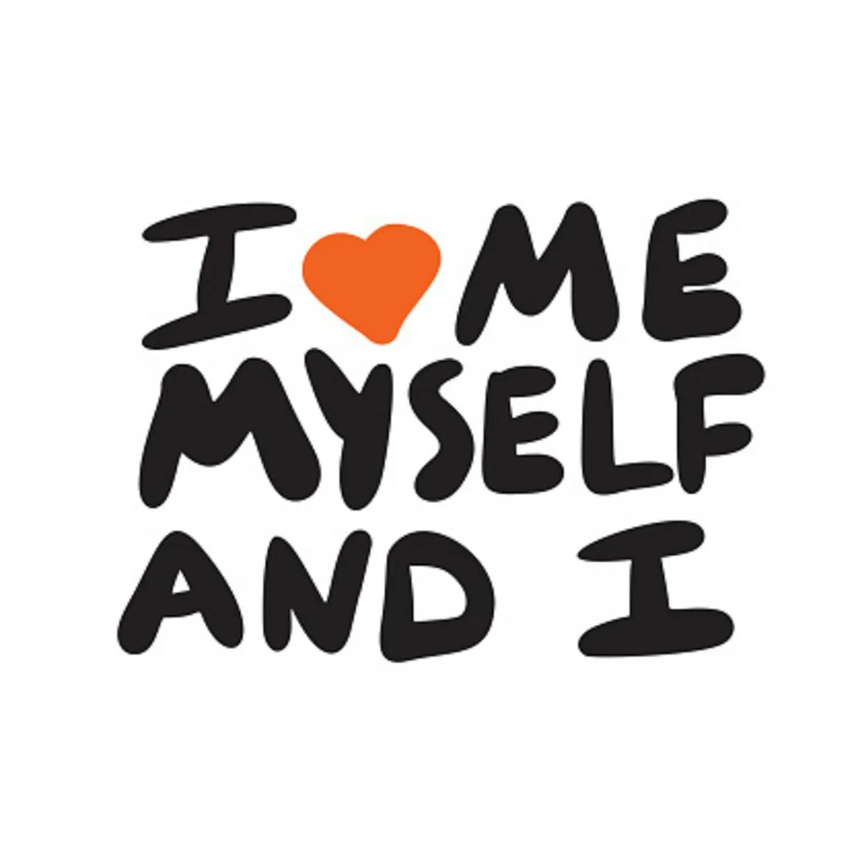 I am me myself. Me myself and i. It's just me myself and i. I Love myself. Me myself difference.