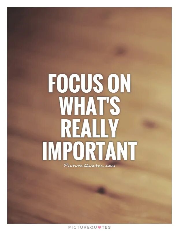 What s important is. Important quotes. Focus on what's really important. Waiting quotes. Boring waiting.