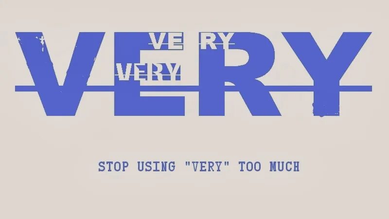 Stop using me. Very words. very. stop using very. without using word very.