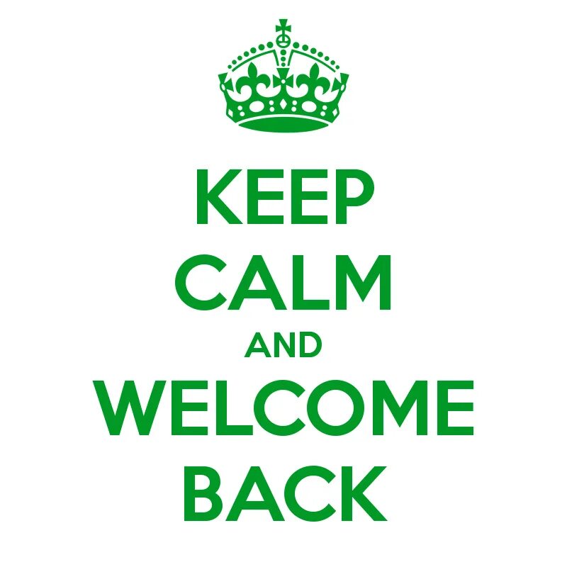 Welcome back. Welcome Black. Велком бэк. Keep Calm and Welcome.