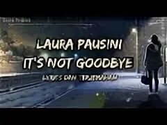 Песня it s not goodbye. Laura pausini it&#039;s not goodbye.