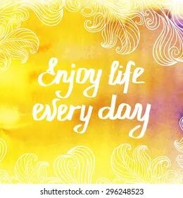 Enjoy every day