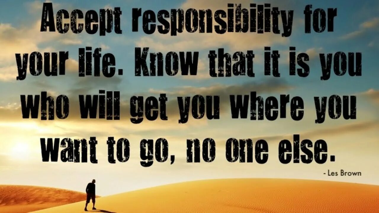 Accept responsibility. Know that it is you who will get you where you want to go. Your Life is your responsibility. Quotes about responsibility. Where you be when i saw you