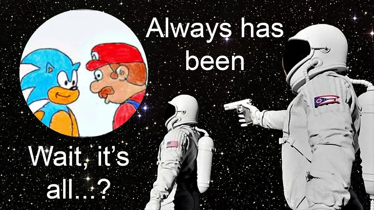 It has always been. Always has been. always has been мем. we always мем.
