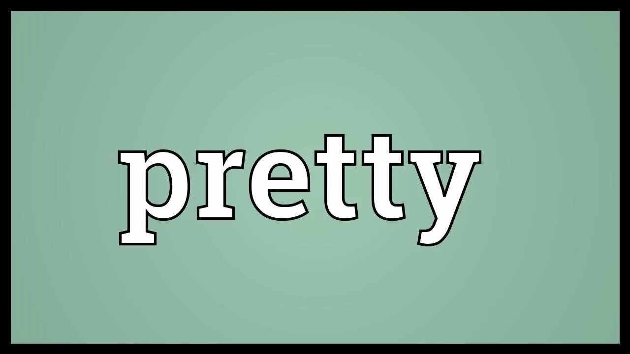 Please meaning. Pretty слово. Pretty картинка на английском. Pretty meaning. Fairly means.