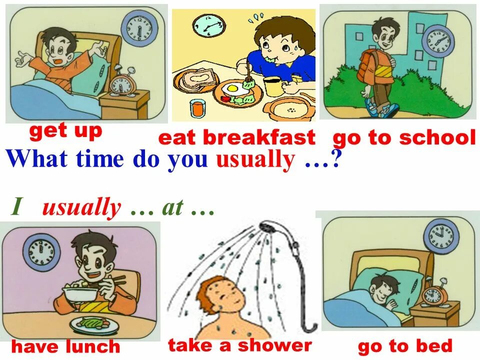 Go to school перевод. What time do you get up. What time do you usually get up in the morning. What do you usually do. What have you doing время.