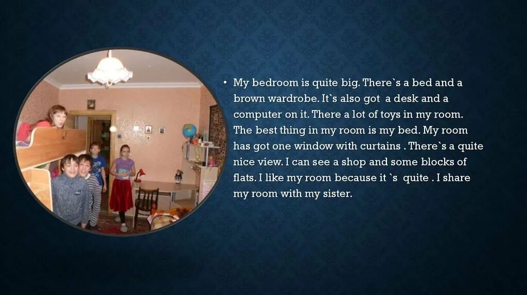 My room is quite. Is quite big. they house is quite big.