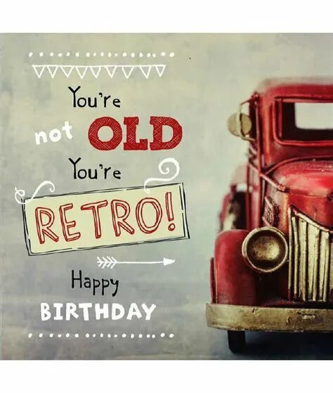 I am too old. Not old just retro открытка. happy birthday retro cards for men. happy birthday not old classic. &quot;you&#039;re not old, you&#039;re classic&quot; happy birthday.