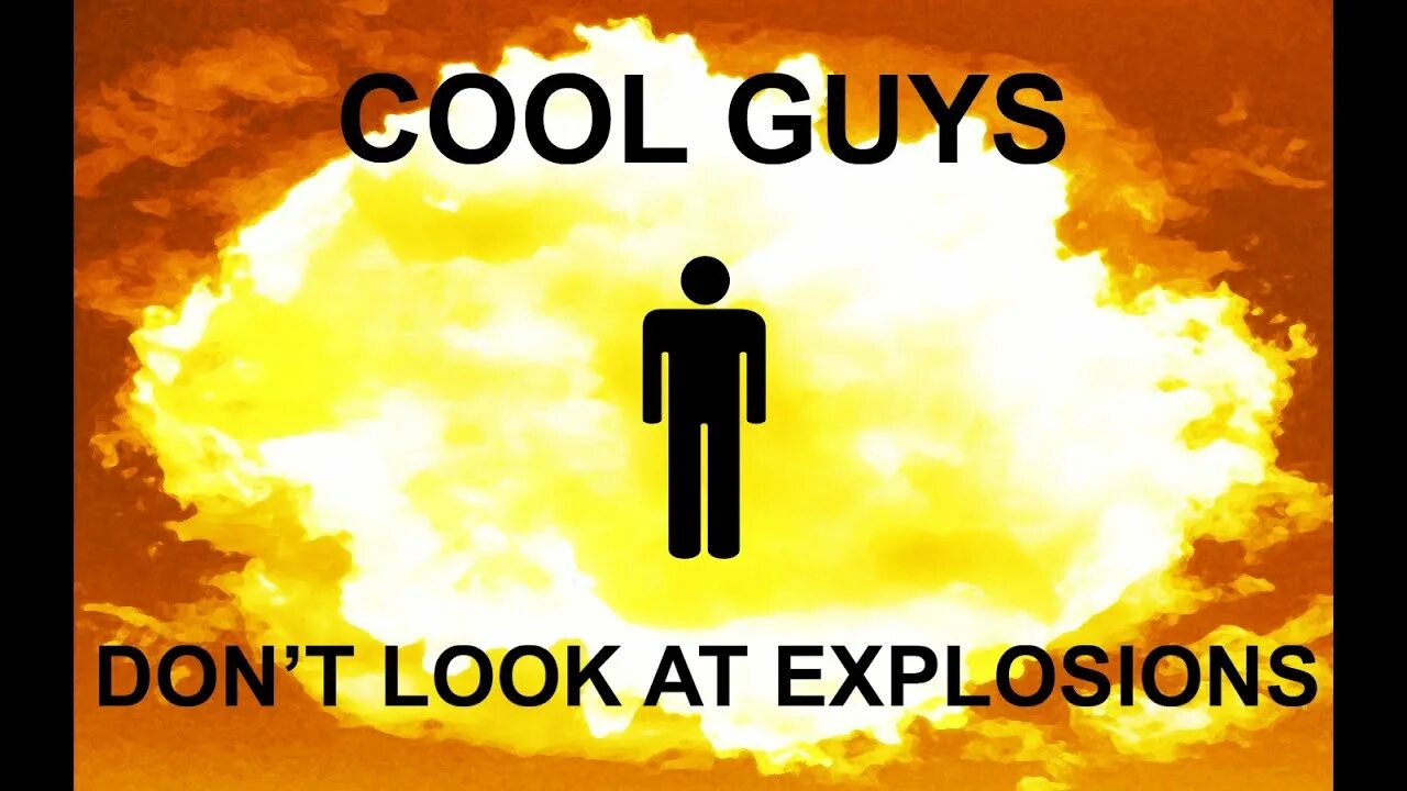 So don t go looking. Cool guys don&#039;t look at explosions. cool guys don&#039;t look at explosions meme. cool guys don&#039;t look back at explosions.