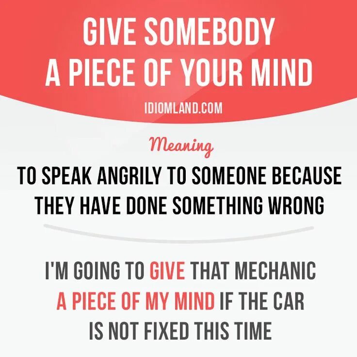 Перевод идиомы to speak one s mind. Speak to somebody. to give someone a piece one’s mind идиома. to speak one&#039;s mind идиома. фраза ... your mind.
