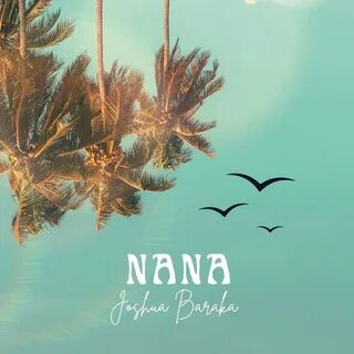 Nana by joshua baraka mp3 download