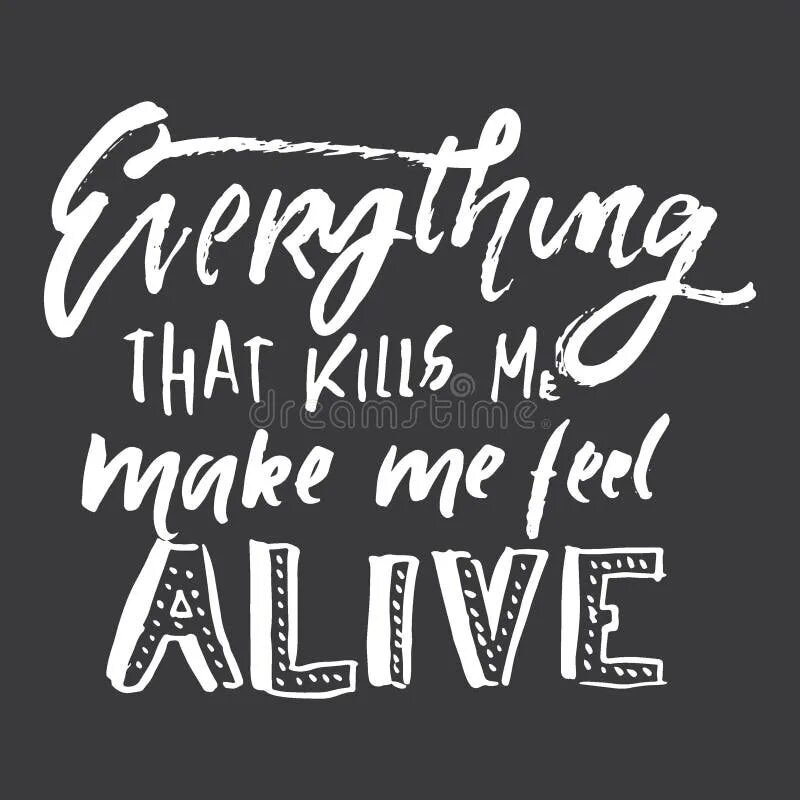 Everything that kills me makes me feel alive песня. Kills me makes feel alive everything. Everything that kills me makes me feel alive текст. Everything that kills me makes me feel alive песня. Feel alive.