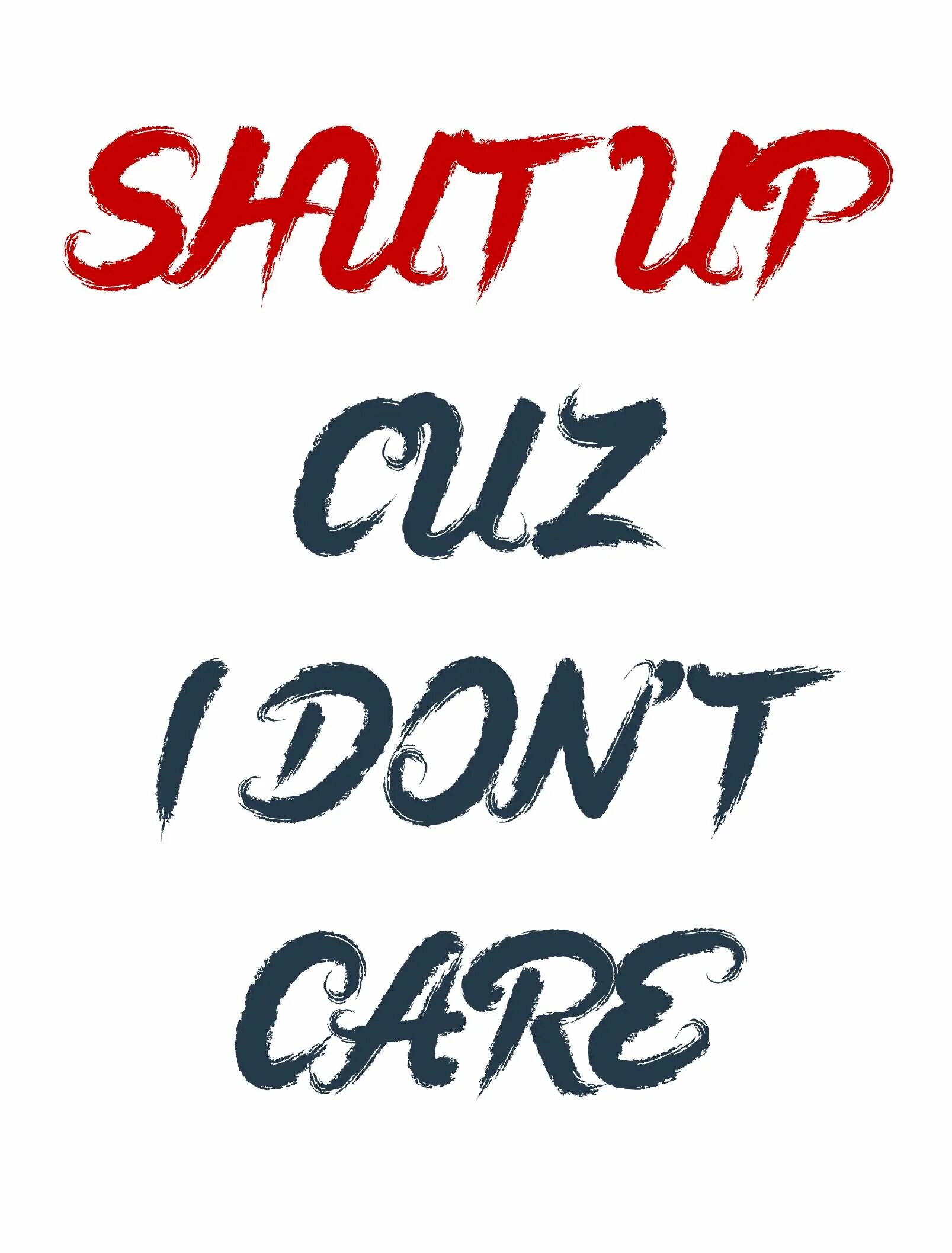 I don t care. Shut up обои. I don t. Граффити shut up. I don't Care каллиграфия.