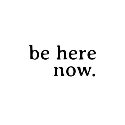 You re here now. Надпись Now. Here and Now. Be here Now. Be here Now перевод.