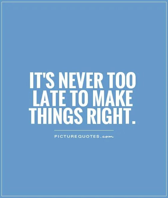 Its never to late. It's never too late. Its never too late to learn. Quotes it never late.