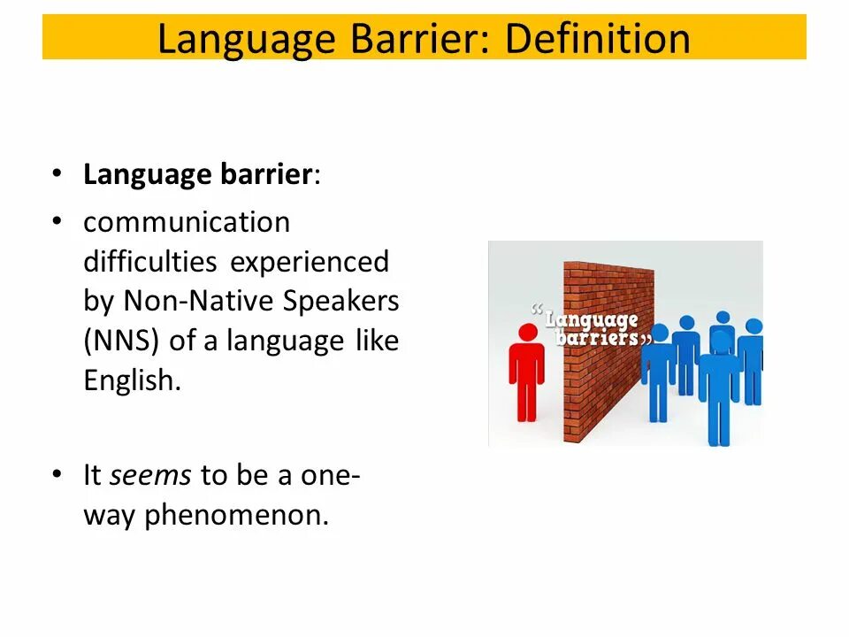 Language barrier. Language barriers. Language barriers. First language speakers and second language speakers. How to overcome language barrier.