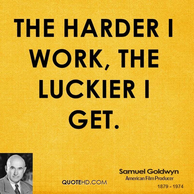 Get turn the work. The harder i work the luckier i get. сэмюэл голдвин цитаты. the harder you work the luckier you get. голдуин книги.