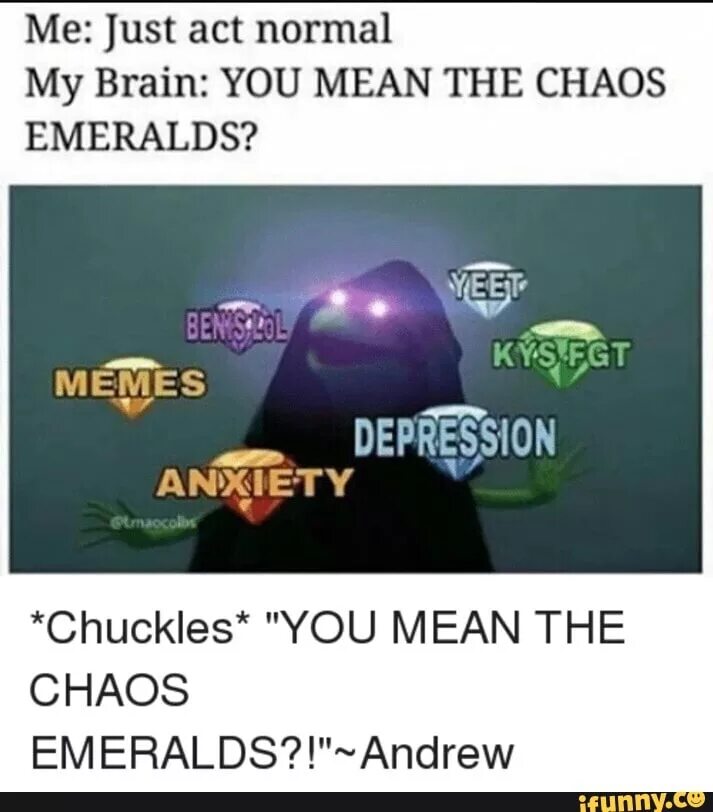 Kys Мем. You mean the Chaos Emeralds. Just Act normal. Chaos Emerald meme.