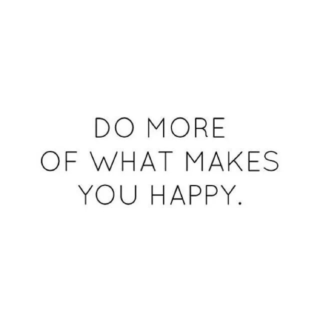 What can make you happy. Do more of what makes you happy картинка. do more of what makes you happy обои. do what you like цитаты. what do you like.