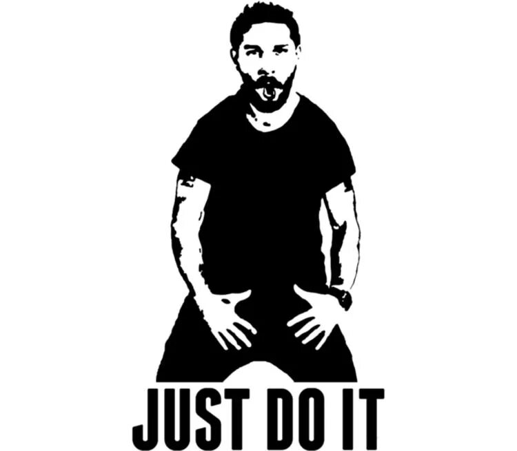Just do is. Шайа ЛАБАФ Джаст Ду ИТ. Шайа ЛАБАФ just do. Шайа ЛАБАФ do it. Шайа ЛАБАФ мотивация.