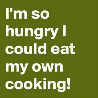 I was hungry but